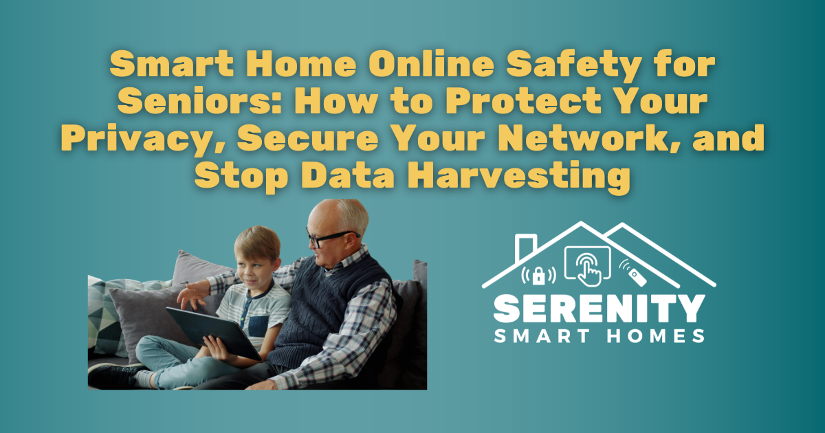 Smart Home Online Safety for Seniors: How to Protect Your Privacy, Secure Your Network, and Stop Data Harvesting