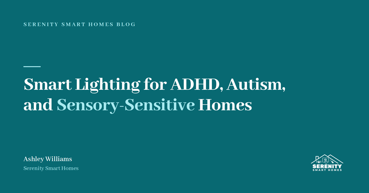 Smart Lighting for ADHD, Autism, and Sensory-Sensitive Households: How Automated Lighting Does More Than Illuminate